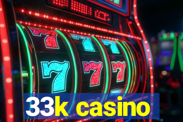 33k casino