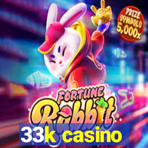 33k casino