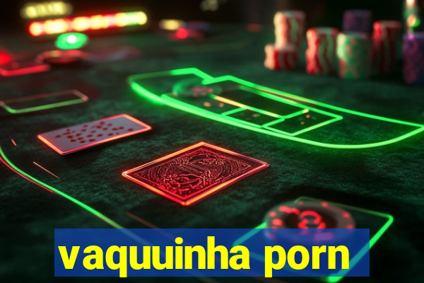 vaquuinha porn