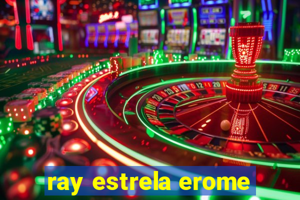 ray estrela erome