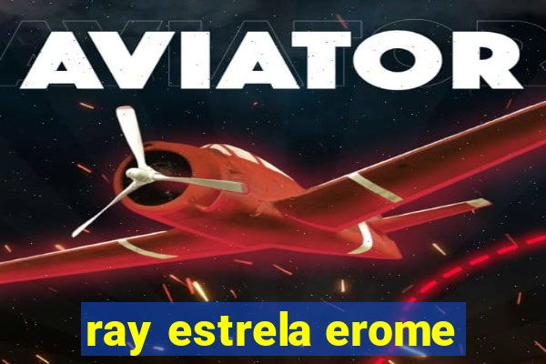 ray estrela erome