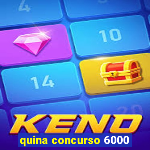 quina concurso 6000