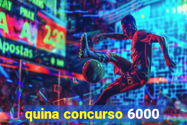 quina concurso 6000