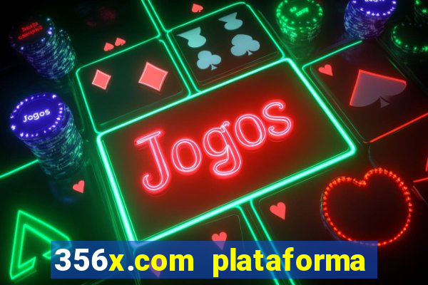 356x.com plataforma de jogos