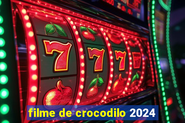 filme de crocodilo 2024