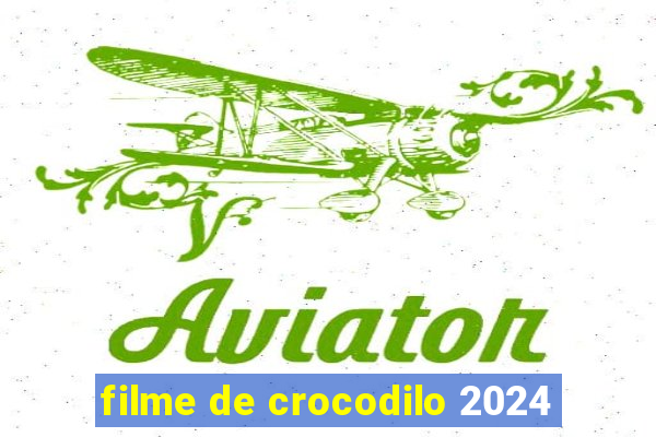 filme de crocodilo 2024