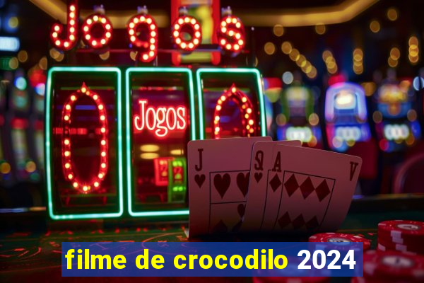 filme de crocodilo 2024