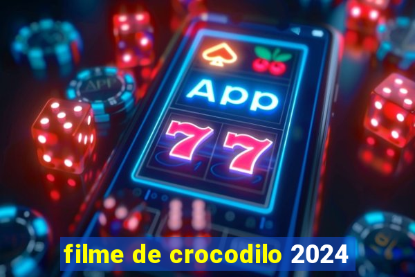 filme de crocodilo 2024