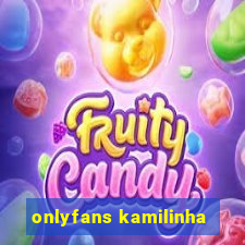 onlyfans kamilinha