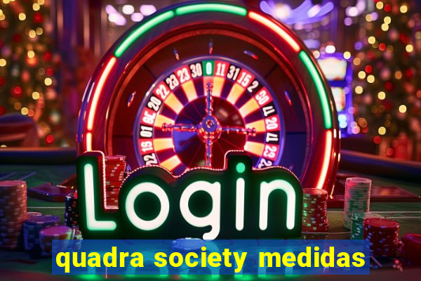 quadra society medidas