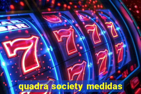 quadra society medidas