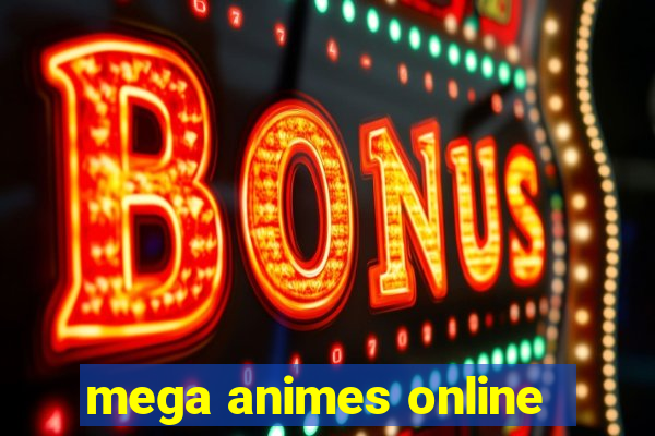 mega animes online