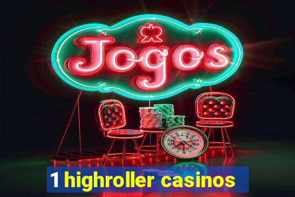 1 highroller casinos