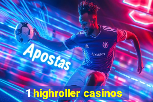 1 highroller casinos