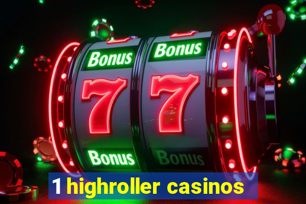 1 highroller casinos