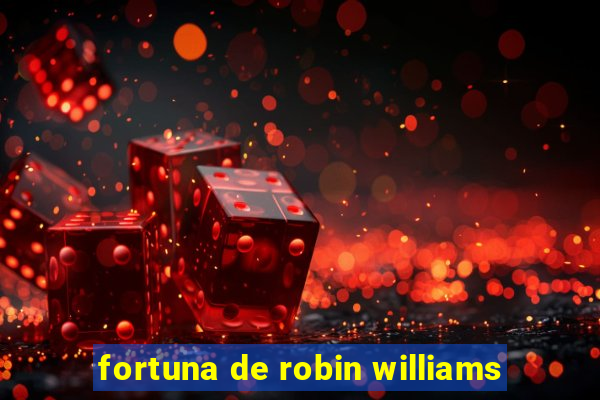 fortuna de robin williams