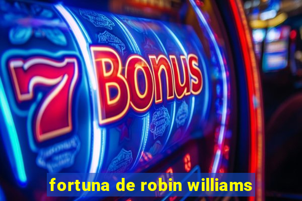 fortuna de robin williams