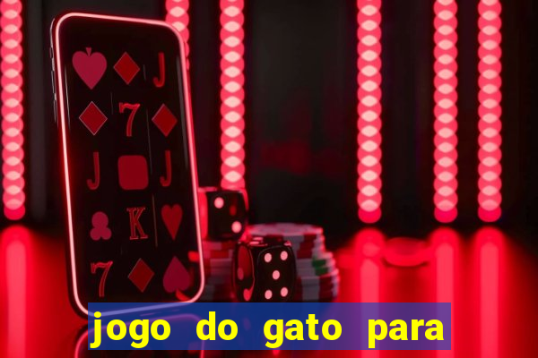 jogo do gato para ganhar dinheiro