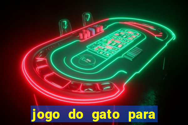 jogo do gato para ganhar dinheiro