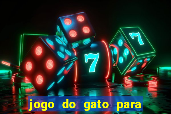 jogo do gato para ganhar dinheiro