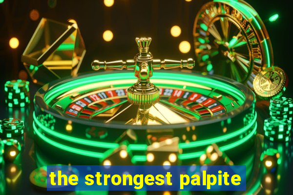 the strongest palpite