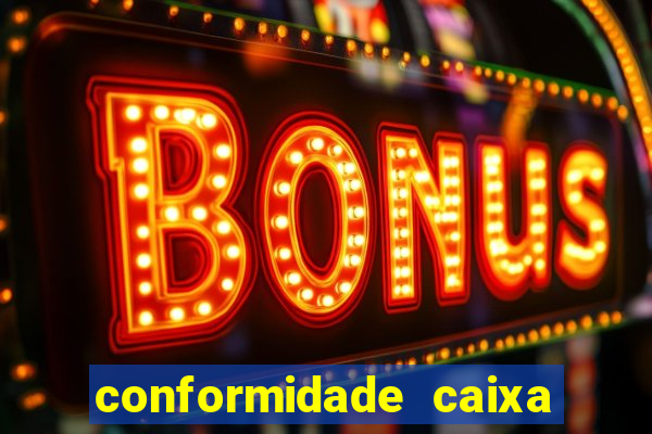 conformidade caixa quanto tempo demora