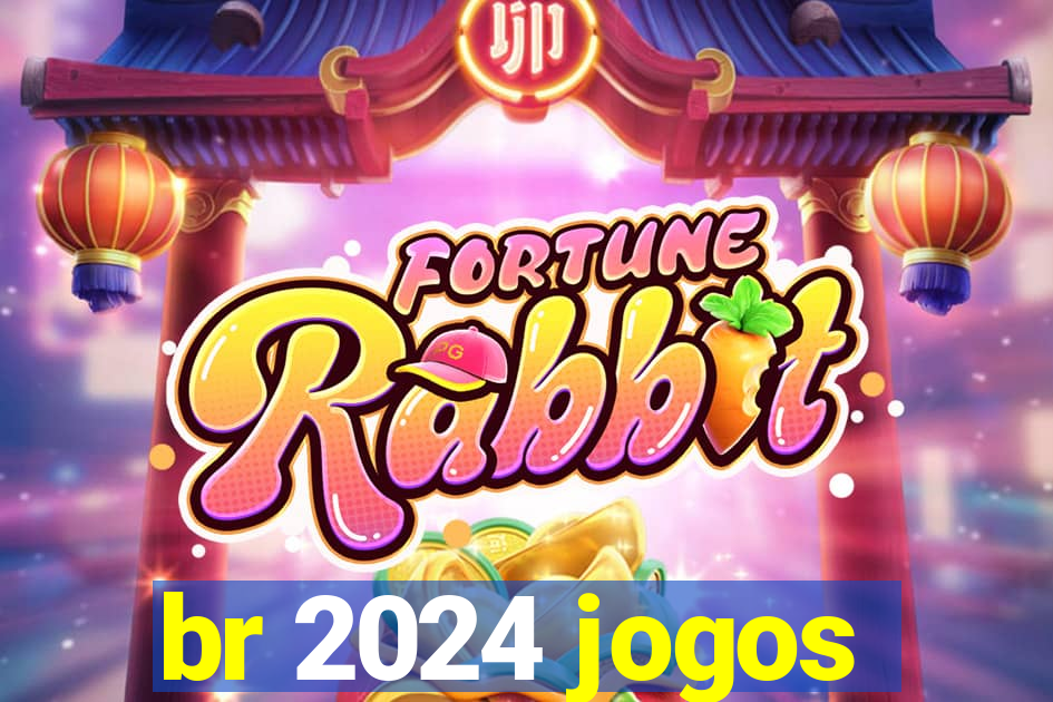 br 2024 jogos