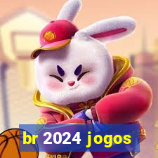 br 2024 jogos