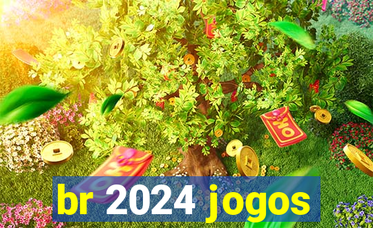 br 2024 jogos