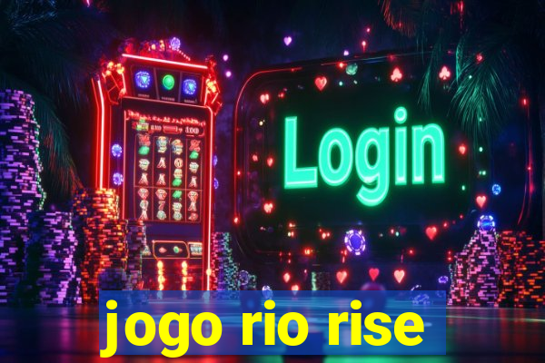 jogo rio rise