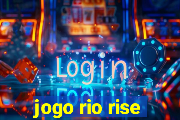 jogo rio rise