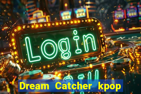 Dream Catcher kpop dreamcatcher kpop lightstick