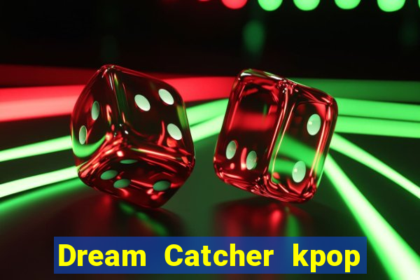 Dream Catcher kpop dreamcatcher kpop lightstick