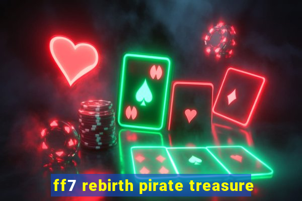 ff7 rebirth pirate treasure