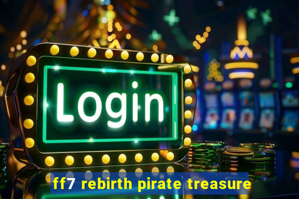 ff7 rebirth pirate treasure