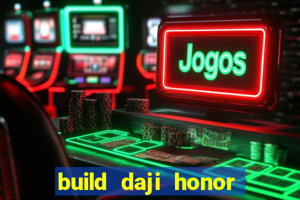 build daji honor of kings