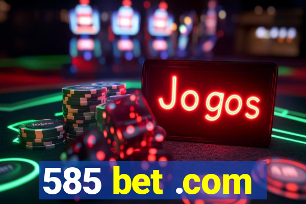 585 bet .com