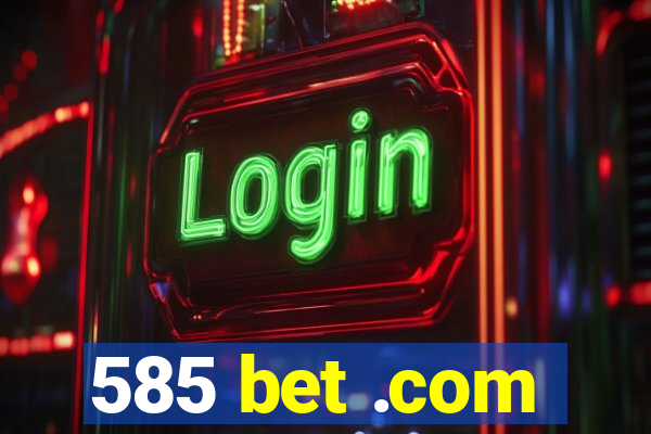 585 bet .com