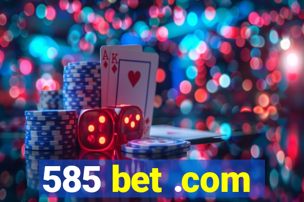 585 bet .com