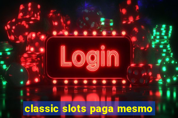 classic slots paga mesmo