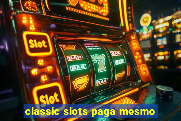 classic slots paga mesmo