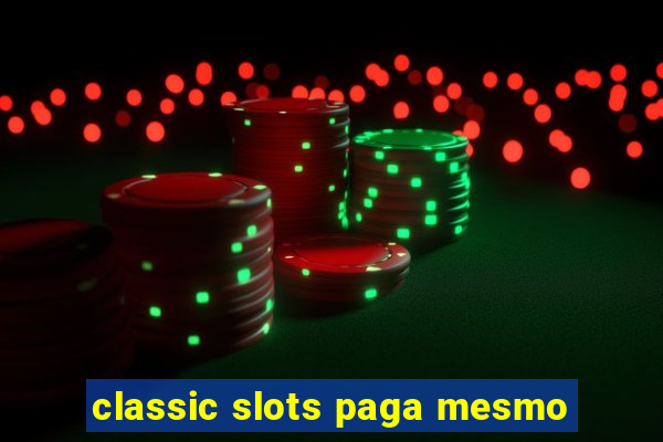 classic slots paga mesmo