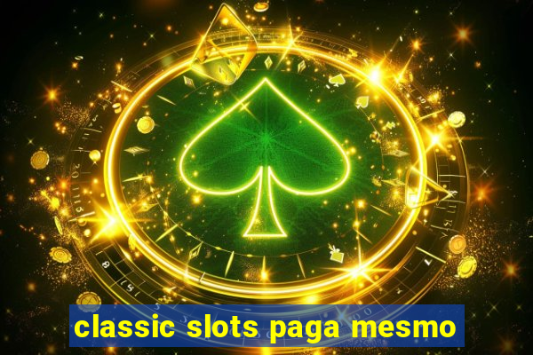 classic slots paga mesmo