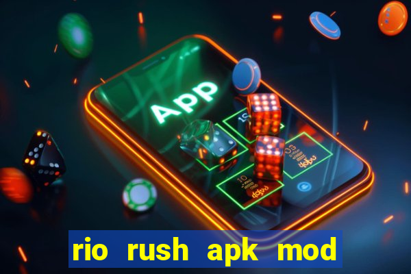 rio rush apk mod dinheiro infinito