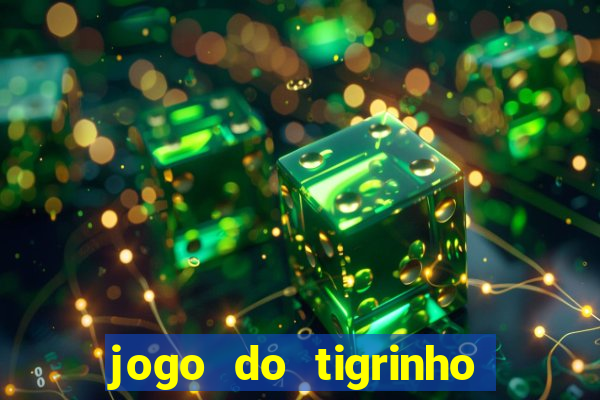 jogo do tigrinho sem deposito