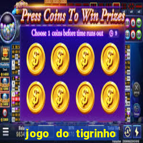 jogo do tigrinho sem deposito