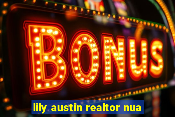 lily austin realtor nua