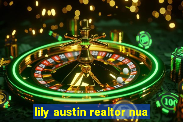 lily austin realtor nua