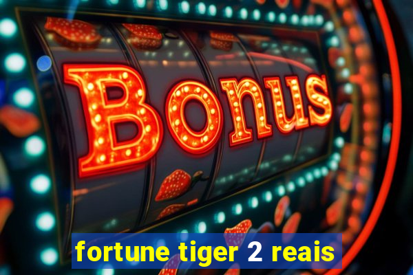 fortune tiger 2 reais