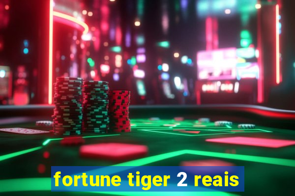 fortune tiger 2 reais